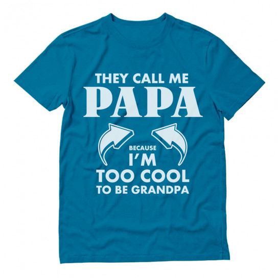 They Call Me Papa Because I'm Too Cool To Be Grandpa