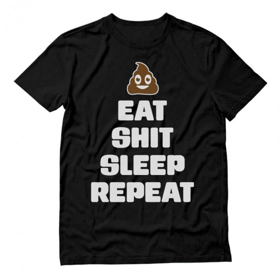 Eat Shit Sleep Repeat