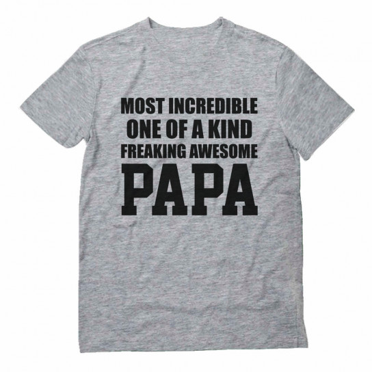 Most Incredible One Of A Kind Freaking Awesome PAPA