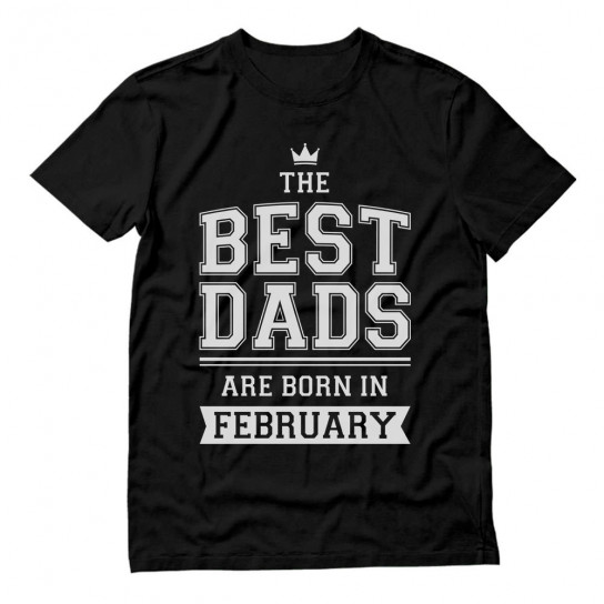 Best Dads Are Born In February Birthday
