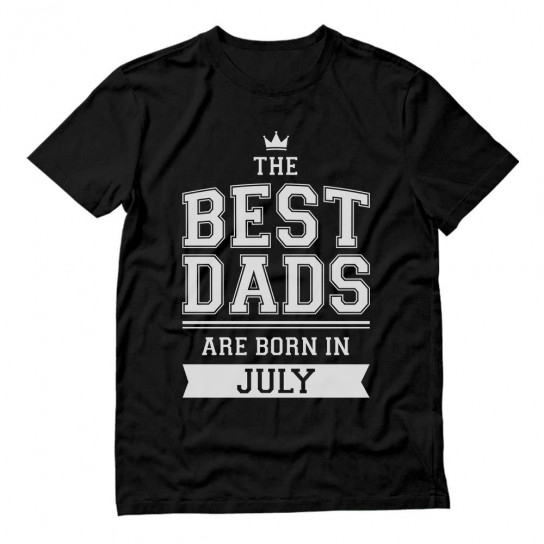 Best Dads Are Born In July Birthday