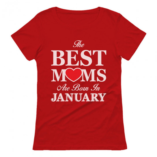 Best Moms Are Born In January Birthday