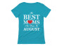 The Best Moms Are Born In August Birthday