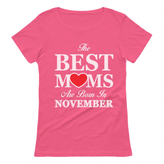 Best Moms Are Born In November Birthday