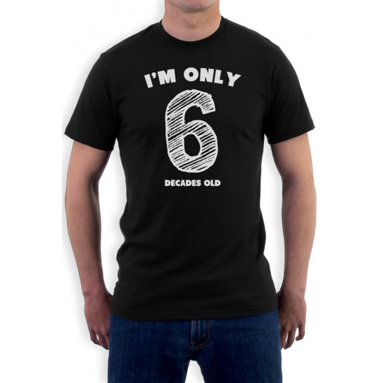 Funny 60th Birthday Gift Idea - I'm Only 6 Decades Old