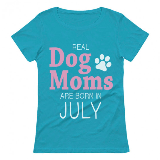 Real Dog Moms Are Born In July Birthday