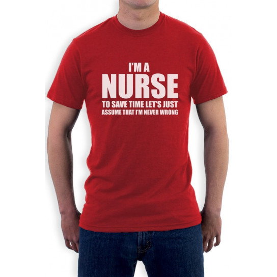 I'm A Nurse - Just Assume I'm Always Right - Funny