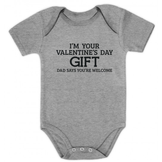 I'm Your Valentine's Day Gift Dad Says Welcome - Babies
