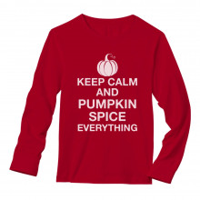 Keep Calm And Pumpkin Spice Everything