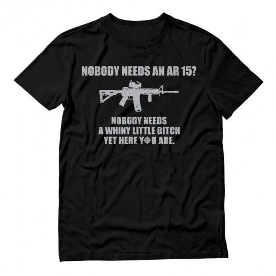 Gun Enthusiast Gift Idea Top Nobody Needs An AR15 Slogan