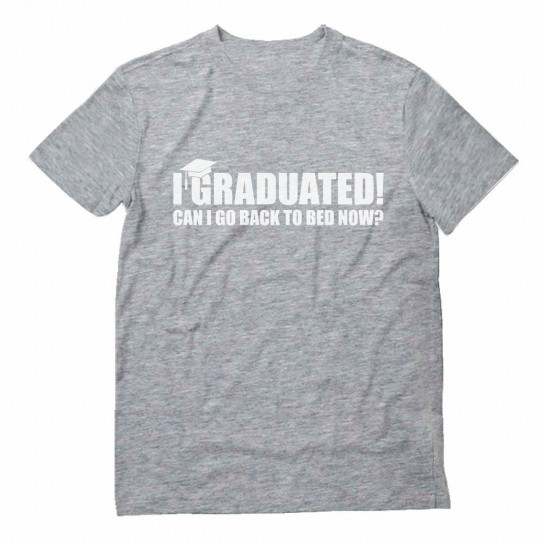 Funny Graduation - I Graduated Can I Go Back To Bed?