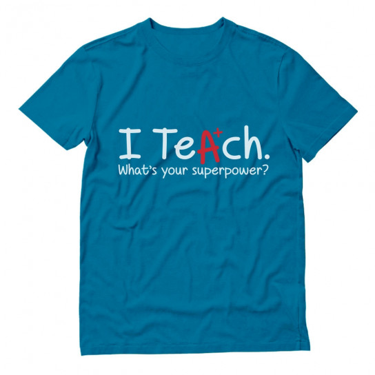 Gift Idea for Teacher - I Teach Whats Your Superpower