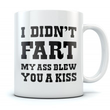 I Didn't Fart My Ass Blew You a Kiss - Gift Idea for Dad