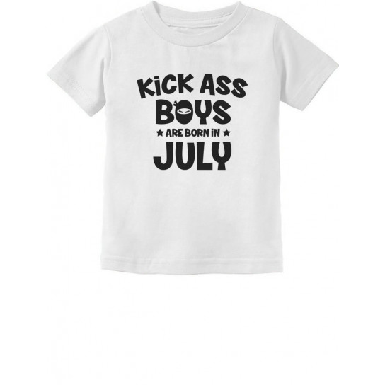 Kick Ass Boys Are Born In July Birthday