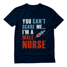 You Can't Scare Me I'm A Male Nurse