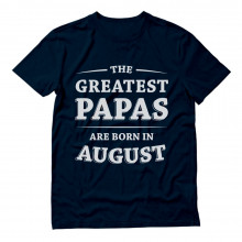 Greatest Papas Are Born In August Birthday