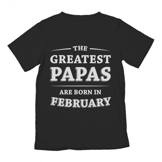 Greatest Papas Are Born In February Birthday