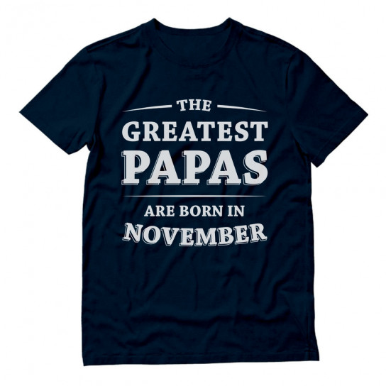 Greatest Papas Are Born In November Birthday