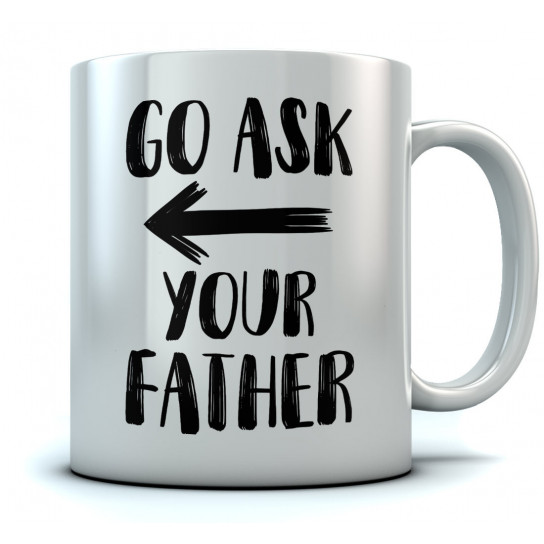 Go Ask Your Father - Mother Day Gift