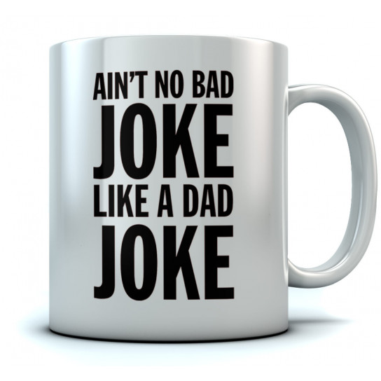 Ain't No Bad Joke Like Dad Joke Coffee