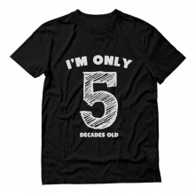 Funny 50th Birthday Gift Idea - I'm Only 5 Decades Old
