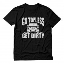 Go Topless Get Dirty - Off Roading Novelty