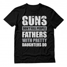 Guns Don't Kill People Fathers with Pretty Daughters Do