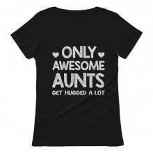Only Awesome AUNTS Get Hugged a Lot