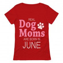 Real Dog Moms Are Born In June Birthday