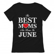The Best Moms Are Born In June Birthday